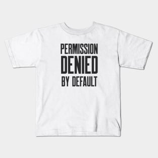 Cybersecurity Permission Denied By Default Kids T-Shirt